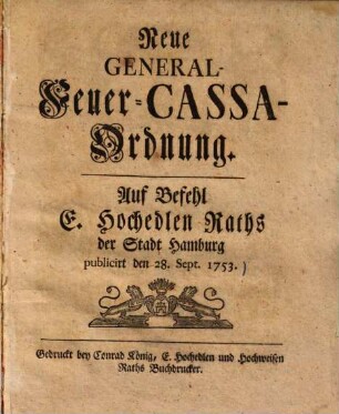 Neue General-Feuer-Cassa-Ordnung : Auf Befehl E. Hochedlen Raths der Stadt Hamburg publicirt den 28. Sept. 1753.