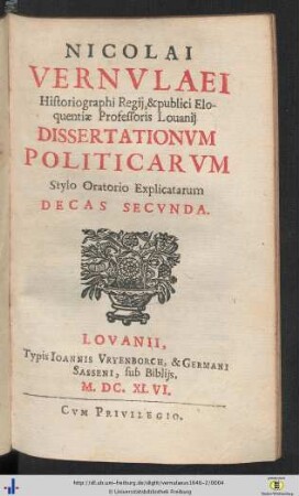 Decas Segunda: Nicolai Vernvlaei Historiographi Regij, & publici Eloquentiae Professoris Louanij Dissertationvm Politicarvm, Stylo Oratorio Explicatarum Decas ...