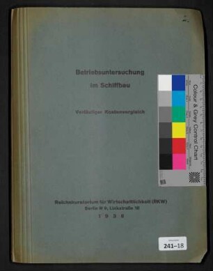 Betriebsuntersuchung im Schiffbau, Vorläufiger Kostenvergleich 1936 - Reichskuratorium für Wirtschaftlichkeit (RKW), Berlin