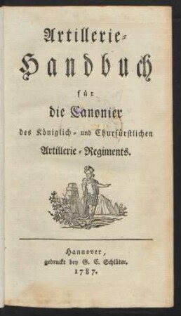 Artillerie-Handbuch für die Canonier des Königlich- und Churfürstlichen Artillerie-Regiments