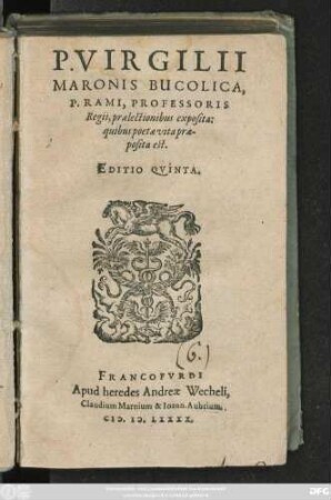P. VIRGILII || MARONIS BUCOLICA,|| P. RAMI, PROFESSORIS || Regii, praelectionibus exposita:|| quibus poetae vita prae-||posita est.|| EDITIO QVINTA.||