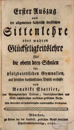 Auszug aus der katholischen christlichen Sittenlehre ... für die oberen drey- und für die untersten Schulen, 1. (1791)