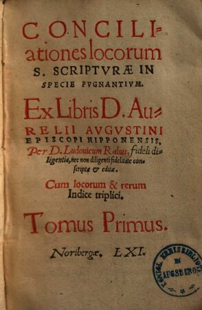 Conciliationes locorum S. Scriptvrae In Specie Pvgnantivm : Cum locorum & rerum Indice triplici. 1