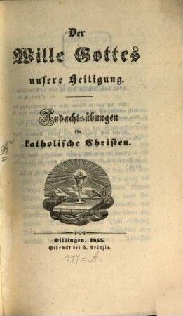 Der Wille Gottes unsere Heiligung : Andachtsübungen für katholische Christen