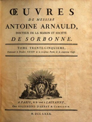 Oeuvres de Messire Antoine Arnauld, 35. Contenant le nombre XXXIII de la troisieme partie de la cinquieme classe
