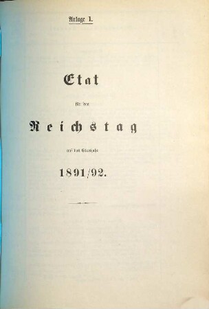 Reichshaushalts-Etat für das Etatsjahr ... nebst Anlagen. 1891/92, [Anlage]