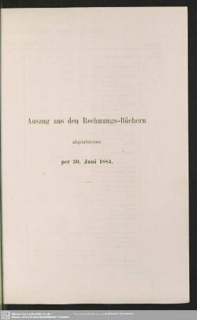 Auszug aus den Rechnungs-Büchern abgeschlossen per 30. Juni 1884