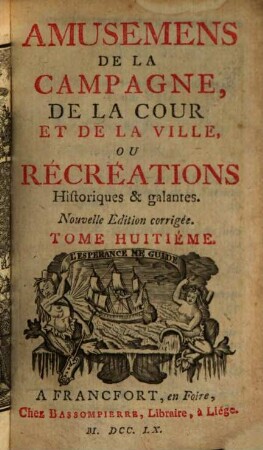 Amusemens De La Campagne, De La Cour, Et De La Ville, Ou Récréations Historiques & galantes. 8