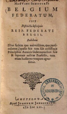 Belgium federatum, sive distincta descriptio reip. federati Belgii : exhibens illius faciem qua universalem, qua particularem