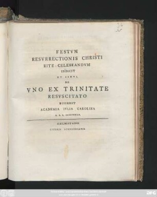 Festvm Resvrrectionis Christi Rite Celebrandvm Indicit Et Simvl De Vno Ex Trinitate Resvscitato Disserit Academia Ivlia Carolina A. R. S. MDCCLX.