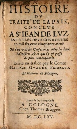 Histoire Dv Traité De La Paix, Conclve A St Iean De Lvz. Entre Les Devx Covronnes en mil six cens cinquante-neuf : Où l'on voit les Conferences entre les deux Ministres, & ce qui s'y est passé de plus remarquable