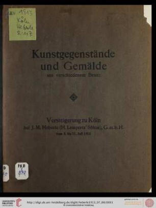 Versteigerung zu Köln / J. M. Heberle (H. Lempertz' Söhne): Katalog von Kunstgegenständen und Gemälden aus verschiedenem Besitz : Versteigerung zu Köln: 8. bis 11. Juli 1913