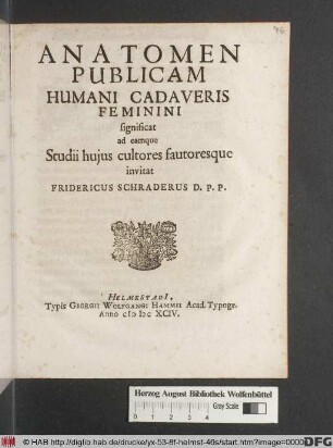 Anatomen Publicam Humani Cadaveris Feminini significat ad eamque Studii huius cultores fautoresque invitat Fridericus Schraderus D. P.P.