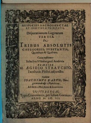 Disputationum Logicarum Tertia. De Tribus Absolutis Categoriis, Svbstantia [Substantia], Quantiate & Qualitate