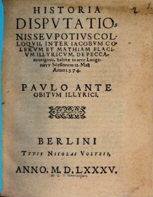 Historia disputationis ... inter Jac. Colerum et Math. Flaccium de peccato originis 1574 habitae