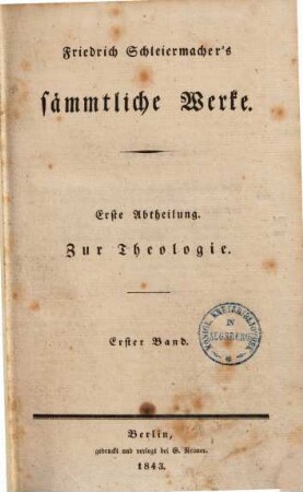 Friedrich Schleiermachers Sämmtliche Werke. 1. Abt. Zur Theologie ; 1