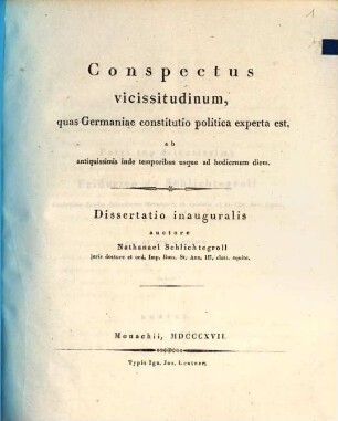 Conspectus vicissitudinum, quas Germaniae constitutio politica experta est : ab antiquissimis inde temporibus usque ad hodiernum diem ; dissertatio inauguralis