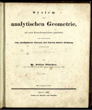 System der analytischen Geometrie, auf neue Betrachtungsweisen gegründet, und insbesondere eine ausführliche Theorie der Curven dritter Ordnung enthaltend