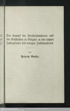 Der Kampf der Freiheitsmänner und der Geistlichen in Belgien in den letzten Jahrzehnten des vorigen Jahrhunderts.