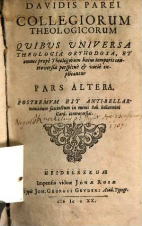 Davidis Parei Collegiorum Theologicorum Quibus Universa Theologia Orthodoxa, & omnes prope Theologorum Controversiae perspicue & varie explicantur. Decuria ..., 2