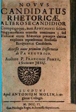 Novus Candidatus Rhetoricae, Altero Se Candidior Comptiorq[ue] : non Aphthonii solum Progymnasmata ornatius concinnata; sed Tullianae etiam Rhetoricae praecepta clarius explicata repraesentans Studiosis Eloquentiae Candidatis