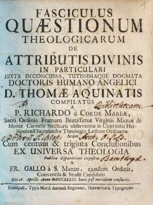 Fasciculus Quaestionum Theologicarum De Attributis Divinis : In Particulari Juxta Inconcussa, Tutissimaque Dogmata Doctoris Humano-Angelici D. Thomae Aquinatis