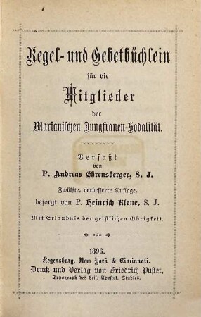 Regel- und Gebetbüchlein für die Mitglieder der Marianischen Jungfrauen-Sodalität : Verfasst von Andreas Ehrensberger. [dann]...der Marianischen Jungfrauen-Kongregation. [Umschlagtitel:] Kongregationsbüchlein für Jungfrauen, 12