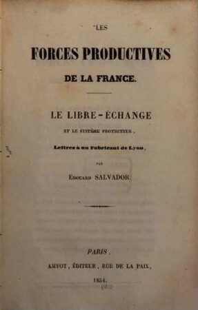 Les forces productives de la France : Le libre - échange et le système protecteur