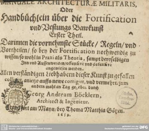 1: Darinnen die vornehmste Stücke, Regeln und Vortheilen, so bey der Fortification nothwendig zu wissen, so wohl in Praxi als Theoria : sampt deroselbigen ... angewiesen werden
