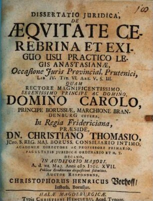 Dissertatio Juridica De Aeqvitate Cerebrina Et Exiguo Usu Practico Legis Anastasianae : Occasione Juris Prouincial. Prutenici, Lib. IV. Tit. VI. Art. V. § III.