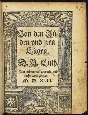 Von den Jueden vnd jren Luegen. : Luther, Martin: Von den Jueden vnd jren Luegen. Wittemberg : Hans Lufft, 1543, Titelblatt Dresden: SLUB 3.A.5899,angeb.1