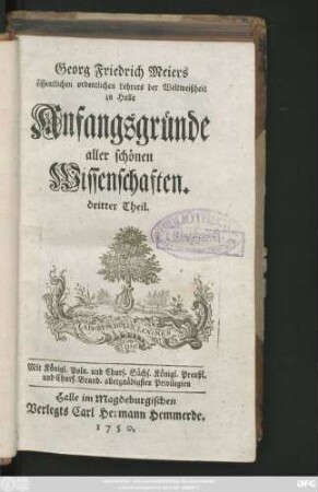 Theil 3: Georg Friedrich Meiers öffentlichen Lehrers der Weltweisheit zu Halle Anfangsgründe aller schönen Wissenschaften
