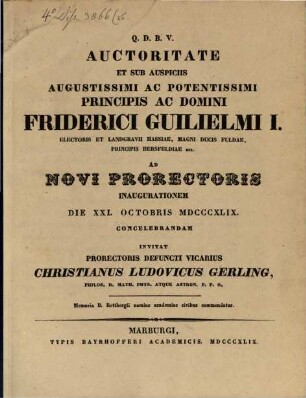 Auctoritate ... ad novi Prorectoris inaugurationem d. XXI. Oct. 1849 concelebrandam invitat Prorectoris defuncti Vicarius Christi. Lud. Gerling