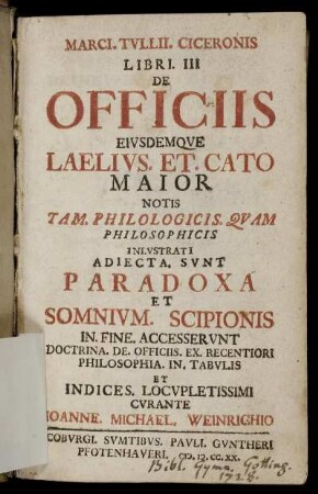 Marci. Tullii. Ciceronis Libri. III De Officiis : Eiusdemque Laelius. Et. Cato Maior Notis Tam. Philologicis. Quam Philosophicis Inlustrati