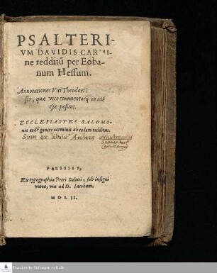PSALTERI-||VM DAVIDIS CARMI-||ne redditũ per Eoba-||num Hessum. || Annotationes Viti Theodori ... quæ vice commentarij ... poßint. || ECCLESIASTES SALOMO-||nis eodẽ genere carminis ab eodem redditus. ||