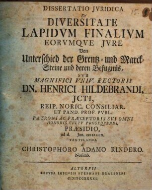 Diss. iur. De diversitate lapidum finalium eorumque iure = Von Unterschied der Grentz- und Marck-Steine und deren Befugnüs