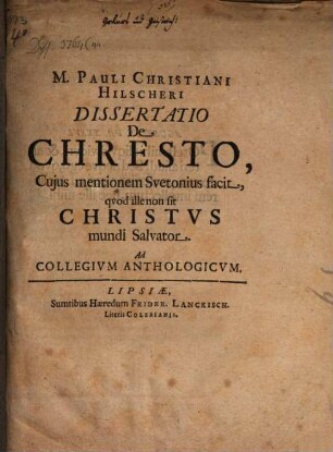 Diss. de Chresto, cuius mentionem Suetonius facit, quod ille non sit Christus, mundi salvator