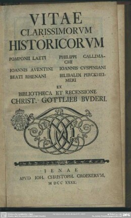 Vitae Clarissimorum Historicorum Pomponii Laeti, Joannis Aventini, Beati Rhenani, Philippi Callimachi, Joannis Cuspiniani, Bilibaldi Pirckheimeri