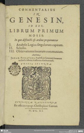 Commentarius in Genesin, Id Est, Librum Primum Mosis : In quo distincte & ordine proponuntur I. Analysis Logica singulorum capitum. II. Scholia. III. Observationes locorum communium