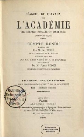 Séances et travaux de l'Académie des Sciences Morales et Politiques. 136 = A. 51 = N.S., T. 36. 1891