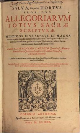 Sylva, seu potius Hortvs Floridvs Allegoriarvm Totivs Sacrae Scriptvrae : Mysticos Eivs Sensvs, Et Magna etiam ex parte literales complectens, syncerae Theologiae candidatis perutilis ac necessarius, qui loco integrae Bibliothecae cuilibet Sacrarum literarum studioso seruire poterit ; Cum Indice materiarum & dictionum secundùm Allegorias S. Scripturae enodatarum locupletissimo