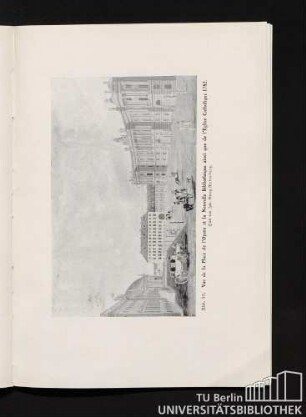 Abb. 19. Vue de la Place de l'Opera et la Nouvelle Bibliothèque ainsi que de l'Eglise Catholique 1782. Stich von Joh. Georg Rosenberg.