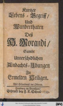 Kurtzer Lebens-Begriff, Und Wunderthaten Deß H. Morandi, Sambt Unterschidlichen Andachts-Ubungen Zu Ermelten Heiligen