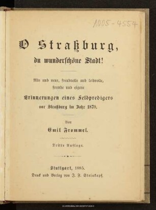 O Straßburg, du wunderschöne Stadt! : alte und neue, freudvolle und leidvolle, fremde und eigene Erinnerungen eines Feldpredigers vor Straßburg im Jahre 1870