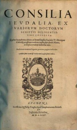 Consilia feudalia : ex variorum doctorum scriptis diligentissime collecta