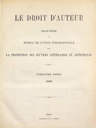Le droit d'auteur : revue mensuelle de l'Organisation Mondiale de la Propriété Intellectuelle et des bureaux internationaux réunis pour la protection de la propriété intellectuelle. 5. 1892