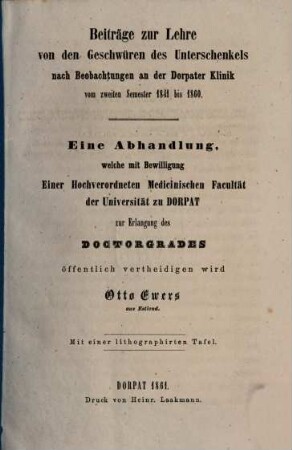 Beiträge zur Lehre von den Geschwüren des Unterschenkels nach Beobachtungen an der Dorpater Klinik vom 2. Semester 1841 bis 1860 : Mit 1 lithog. Taf. Inaug. Diss.