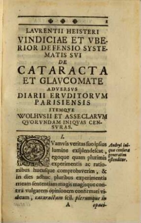 D. Laurentii Heisteri Anat. Chirurg. Ac Theor. Profess. Publ. Altorfini Vindiciae Sententiae Suae De Cataracta Glaucomate Et Amaurosi : Adversus Ultimas Animadversiones Atque Obiectiones Diarii Parisiensis Eruditorum Ut Et Wolhusii Ocularii Parisiensis Eiusdemque asseclarum; Adiectus Est Index In Omnes Tres Libros De Hoc Argvmento A Se Editos