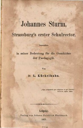 Johannes Sturm, Strassburg's erster Schulrector : besonders in seiner Bedeutung für die Geschichte der Paedagogik