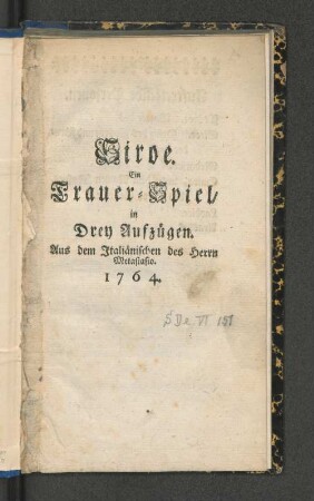 Siroe. Ein Trauer-Spiel, in Drey Aufzügen. Aus dem Italiänischen des Herrn Metastasio.